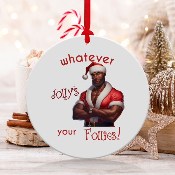 Fun & Sassy Whatever Jolly's your Follies -Hot Black Santa Ornament