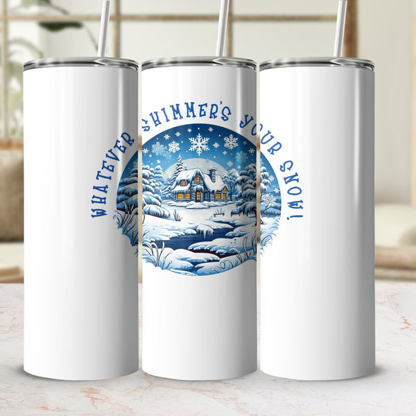 Fun & Sassy Whatever Shimmers your Snow Tumbler
