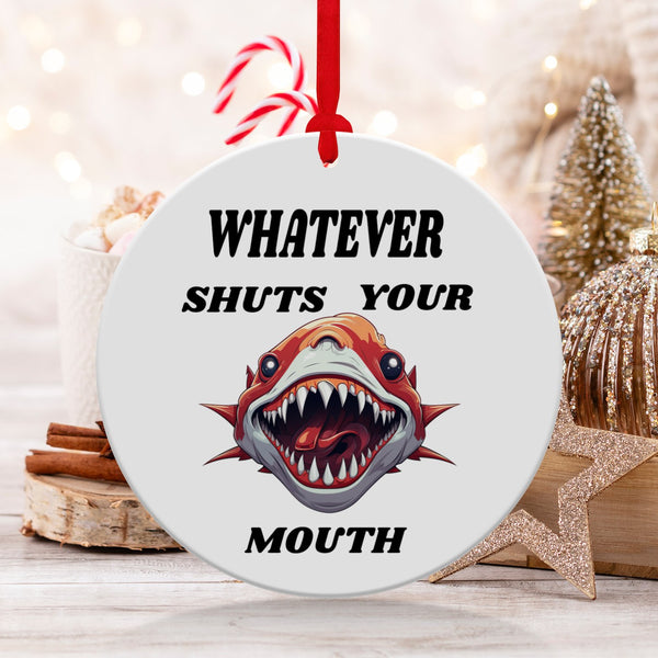 Fun & Sassy Whatever Shuts your Mouth Ornament