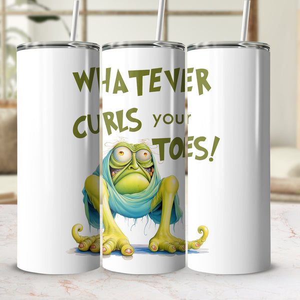 Fun & Sassy Whatever Curls your Toes Tumbler