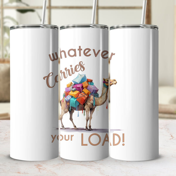 Fun & Sassy Whatever Carries your Load Tumbler