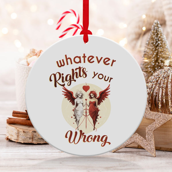 Fun & Sassy Whatever Rights your Wrong Ornament