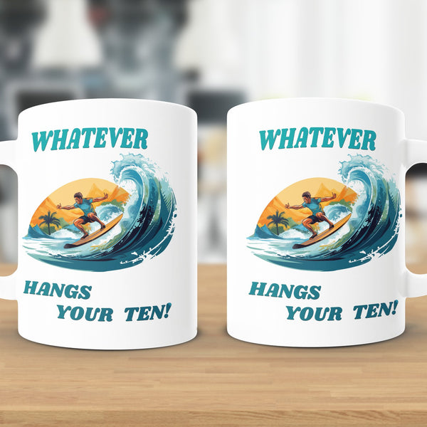Fun & Sassy Whatever Hangs your Ten Mug
