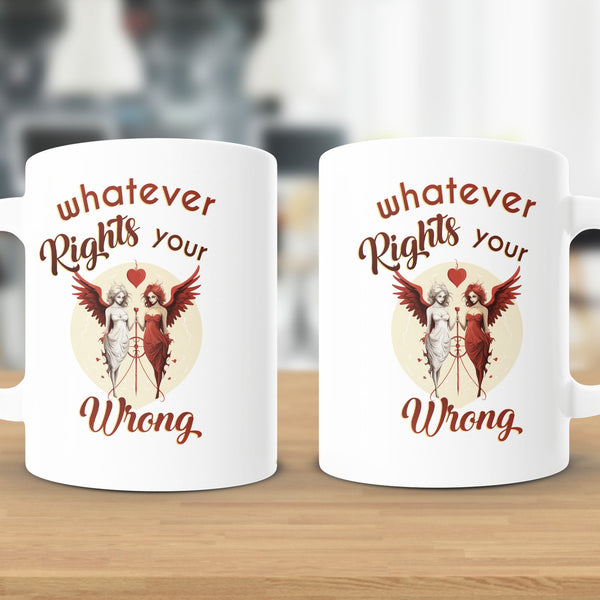 Fun & Sassy Whatever Rights your Wrong Mug