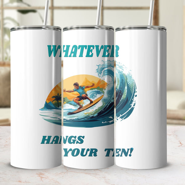 Fun & Sassy Whatever Hangs your Ten Tumbler