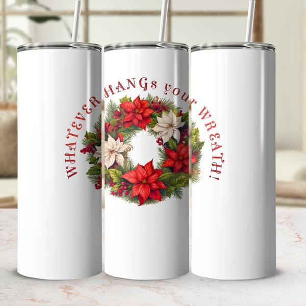 Fun & Sassy Whatever Hangs your Wreath Tumbler