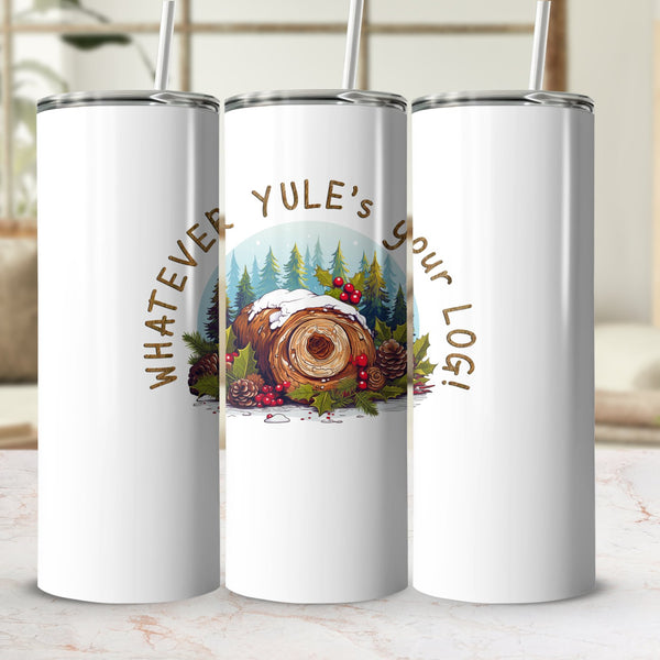 Fun & Sassy Whatever Yule's your Log Tumbler