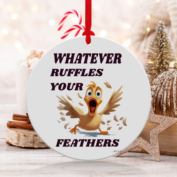 Fun & Sassy Whatever Ruffles your Feathers — Men Ornament