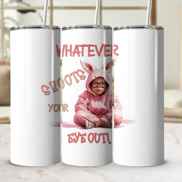 Fun & Sassy Whatever Shoots your Eye Out Tumbler