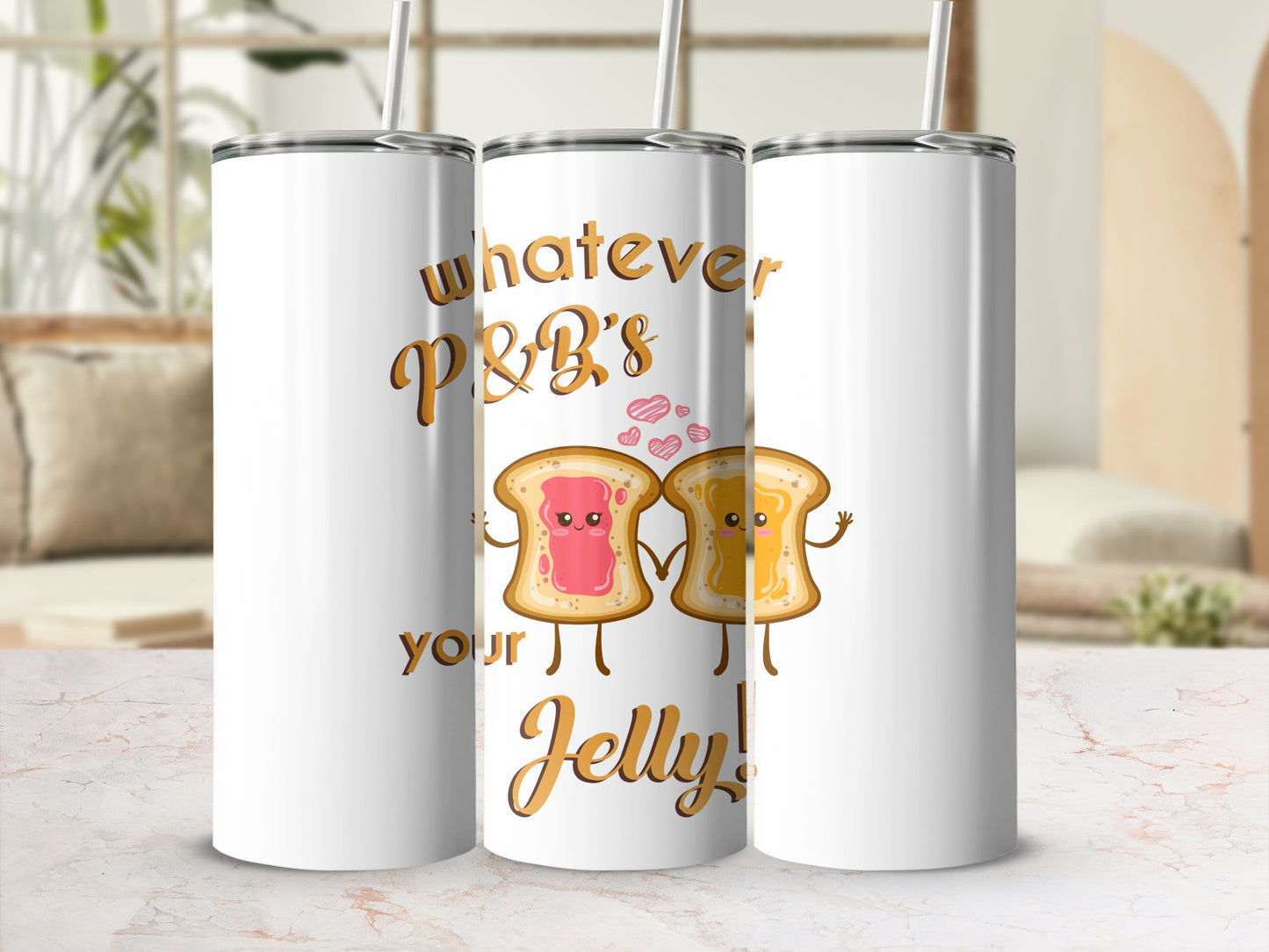 Fun & Sassy Whatever P&B's your Jelly Tumbler