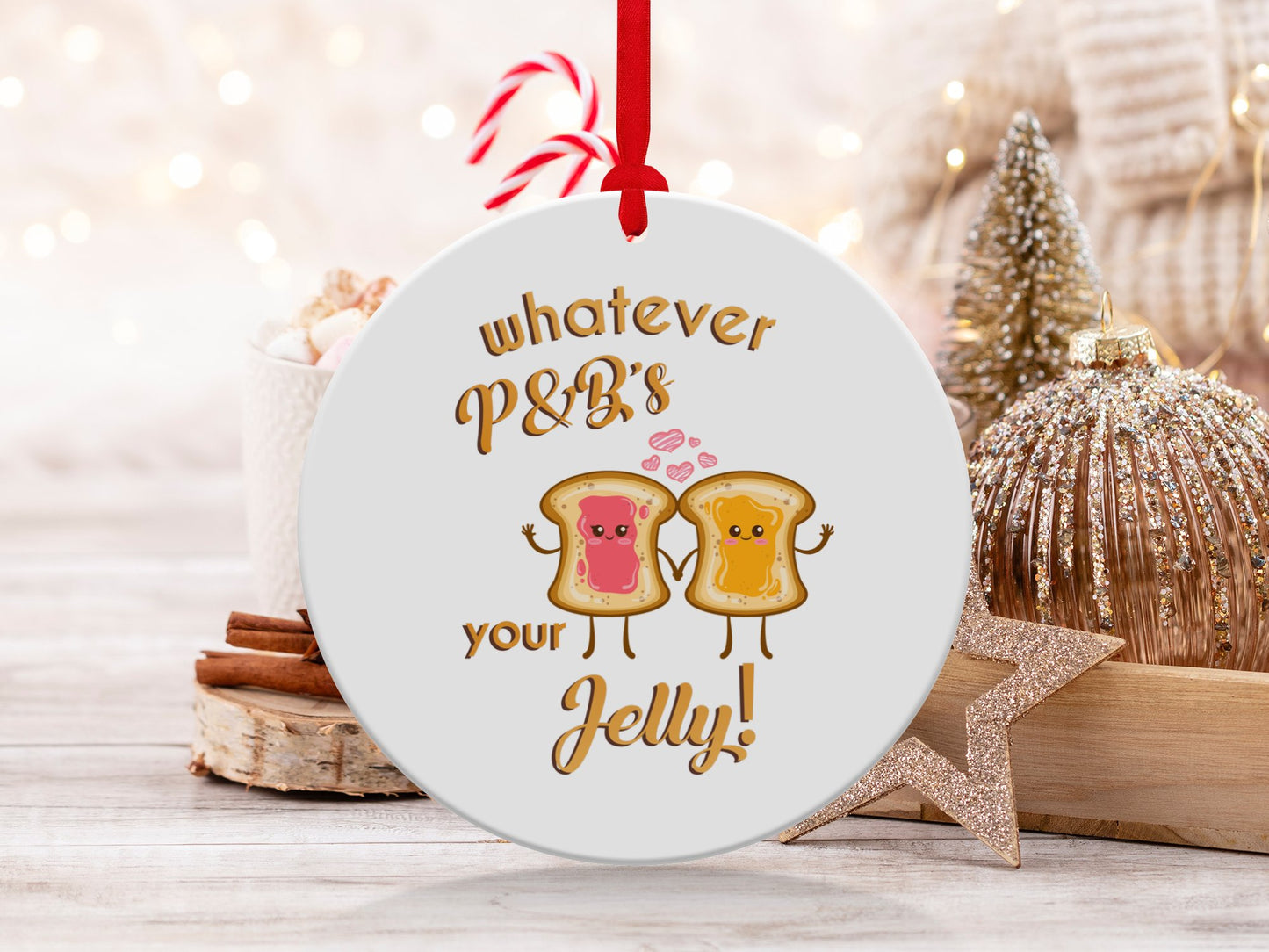 Fun & Sassy Whatever P&B's your Jelly Ornament