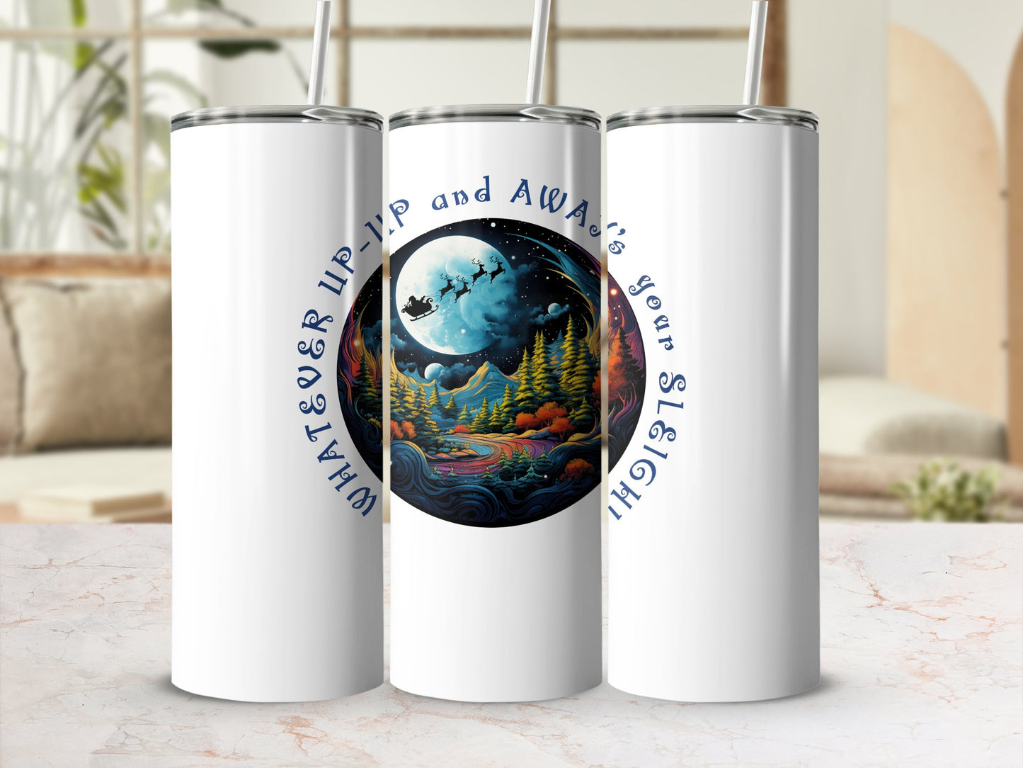 Fun & Sassy Whatever Up Up and Aways your Sleigh Tumbler