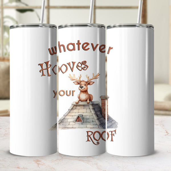 Fun & Sassy Whatever Hooves your Roof Tumbler