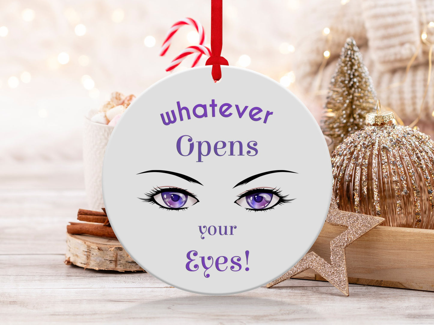 Fun & Sassy Whatever Opens your Eyes Ornament