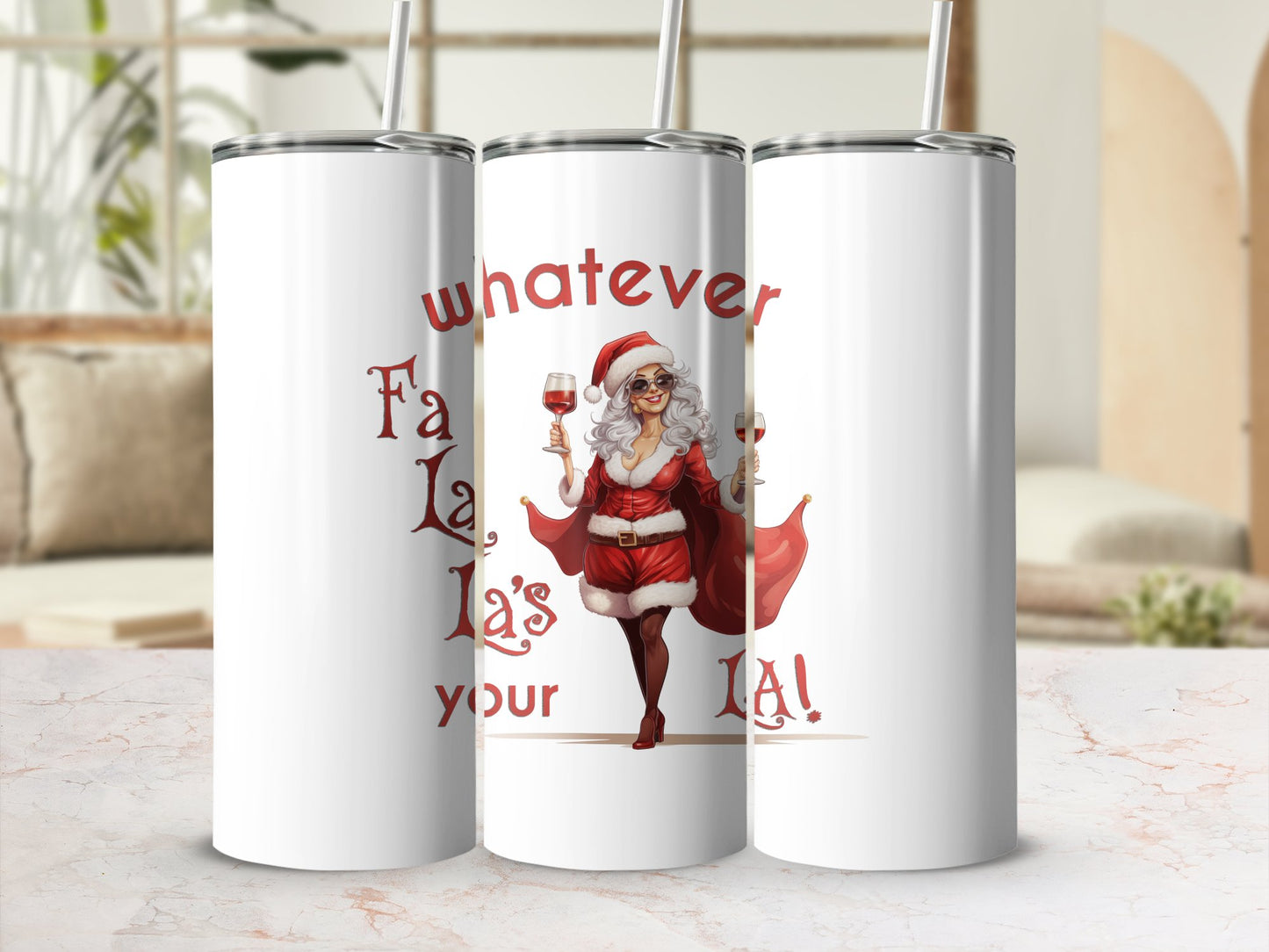Fun & Sassy Whatever Fa La La's your La — Sexy White Ms Claus Tumbler