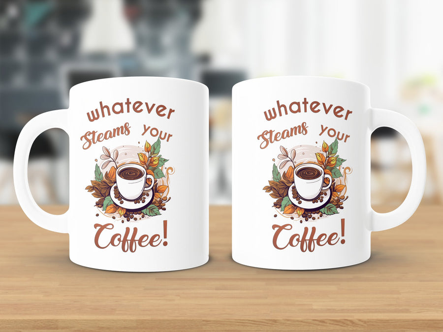 Fun & Sassy Whatever Steams your Coffee Mug