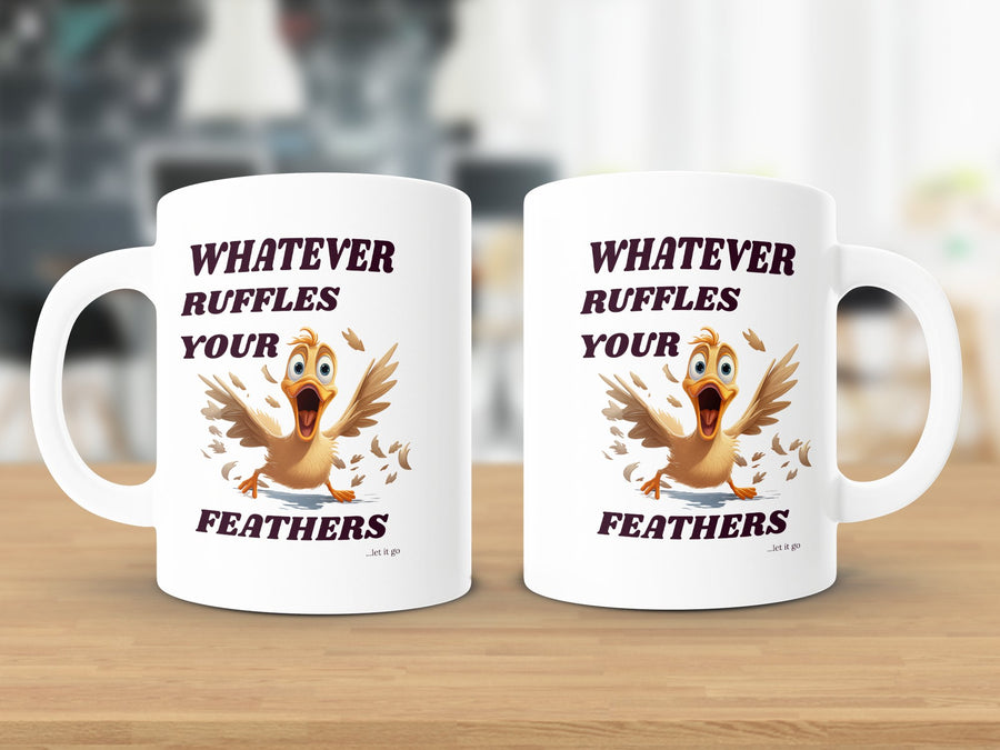 Fun & Sassy Whatever Ruffles your Feathers — Men Mug