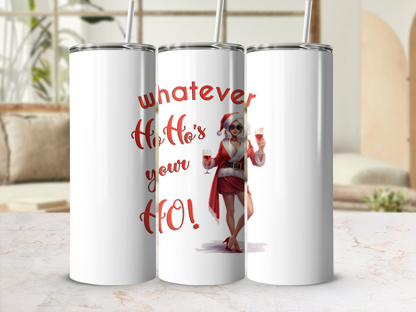 Fun & Sassy Whatever Ho Ho's your Ho — Sexy White Ms Claus Tumbler
