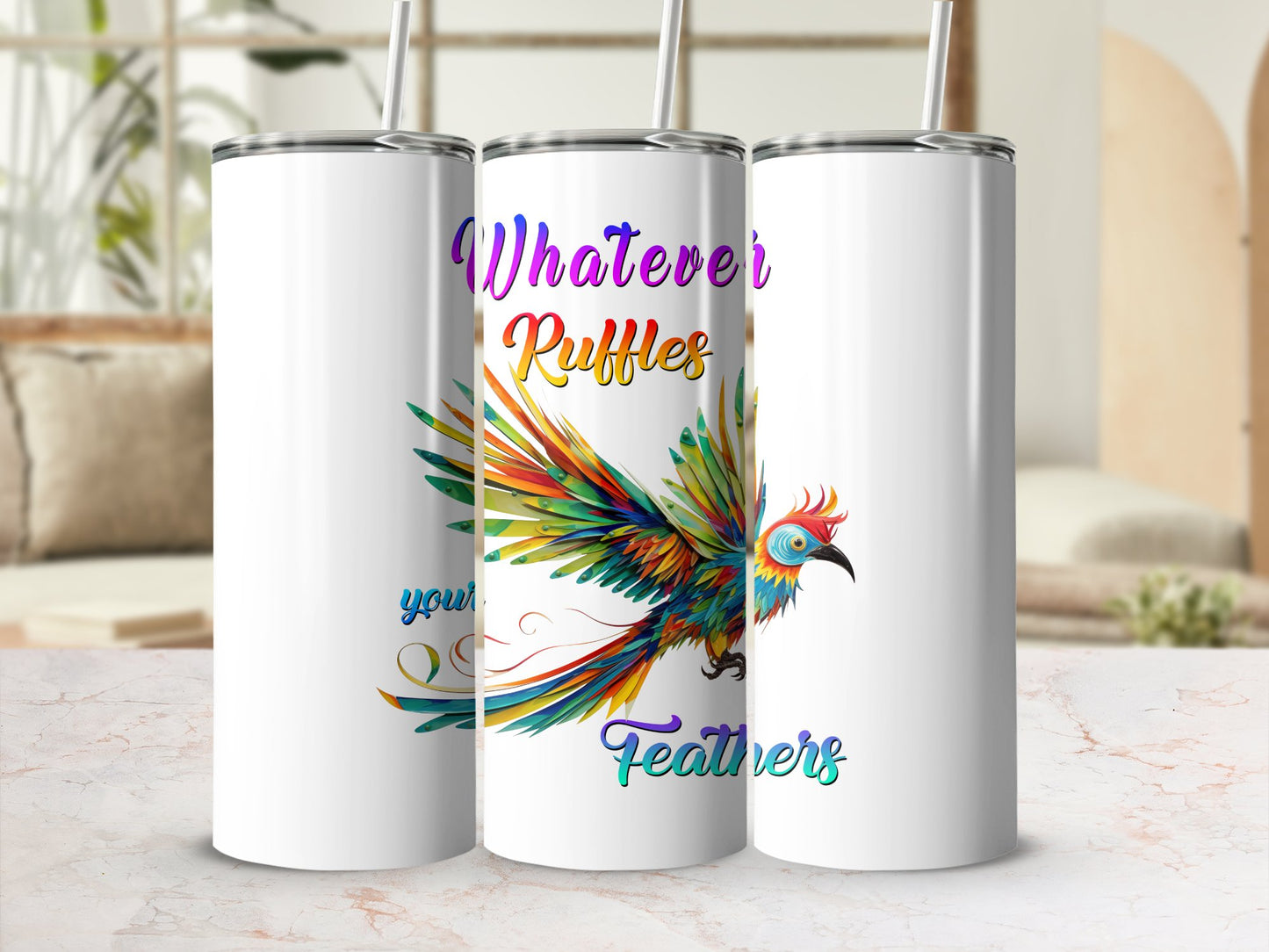 Fun & Sassy Whatever Ruffles your Feathers — Women Tumbler