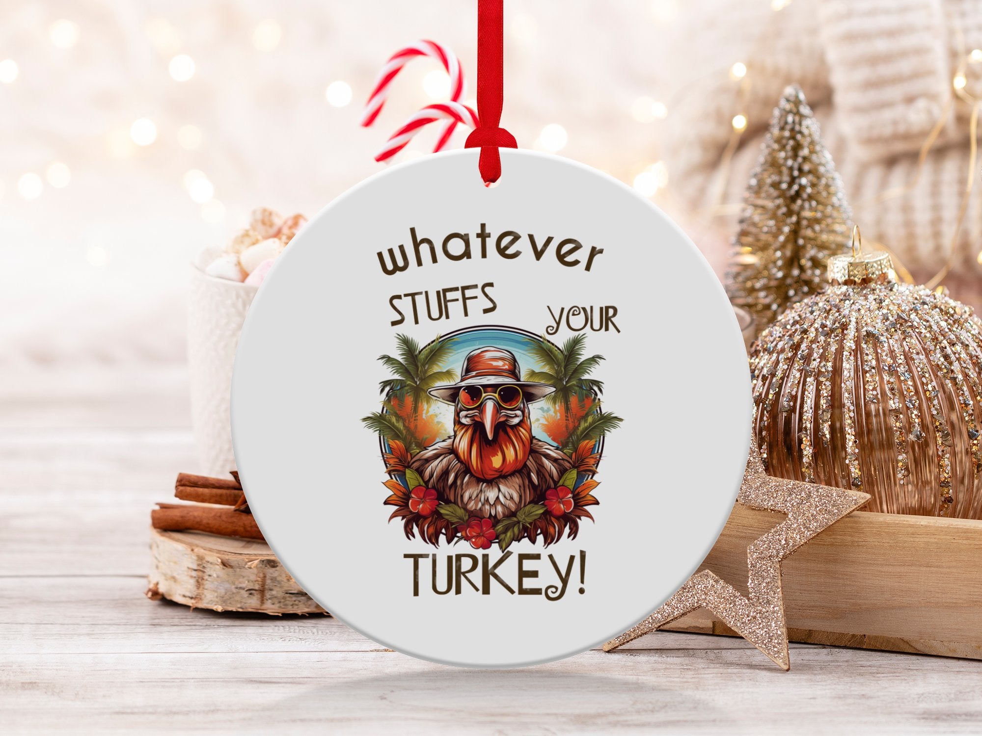 Whatever Stuffs your Turkey© Thanksgiving Funny Ornament, WHATEVER!  Unique, Trendy, Quirky, Witty Gifts