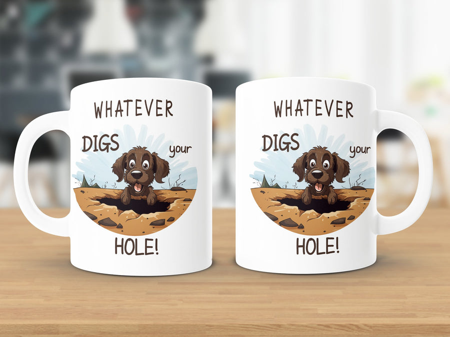 Fun & Sassy Whatever Digs your Hole Mug