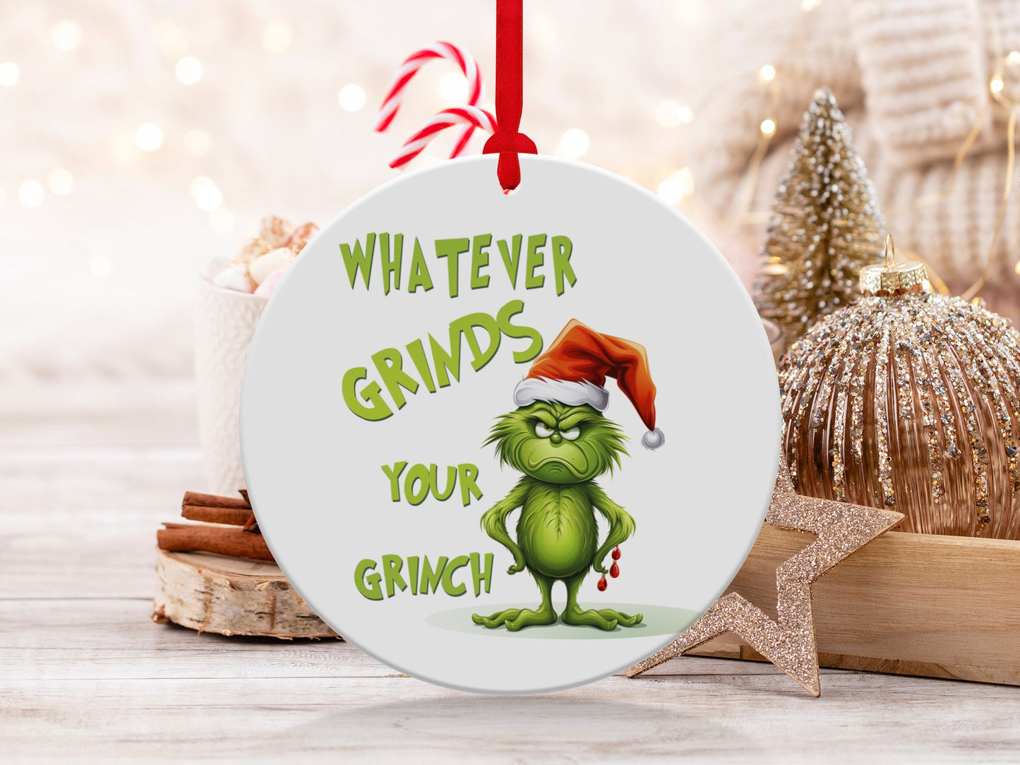 Fun & Sassy Whatever Grinds your Grinch Ornament