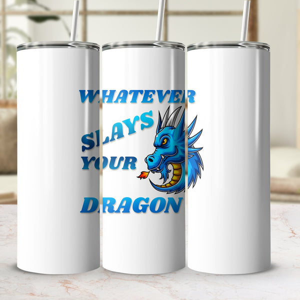 Fun & Sassy Whatever Slays your Dragon Tumbler