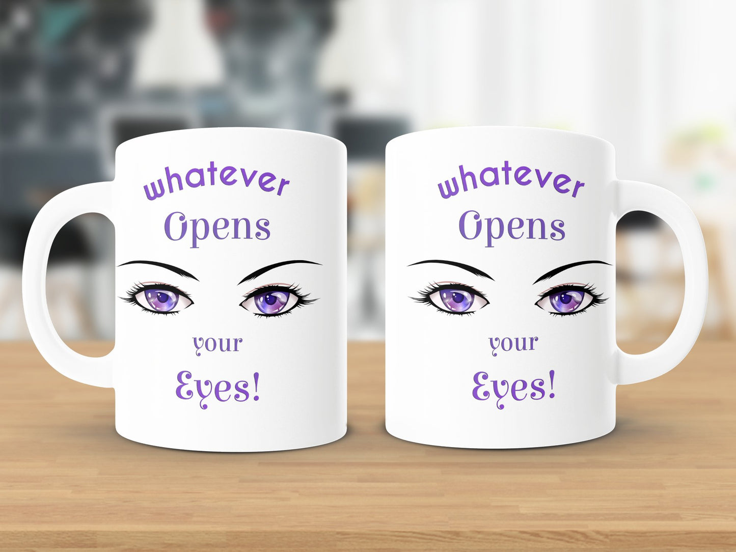 Fun & Sassy Whatever Opens your Eyes Mug